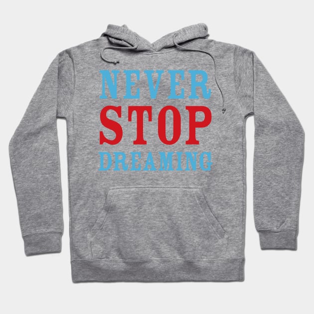 Never Stop Dreaming Hoodie by oddmatter